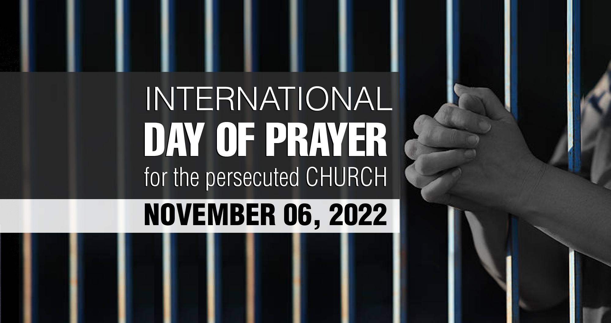 EXIGENT AND SOLEMN CALL FOR FERVENT PRAYER International Day Of Prayer For The Persecuted Church, November 06, 2022